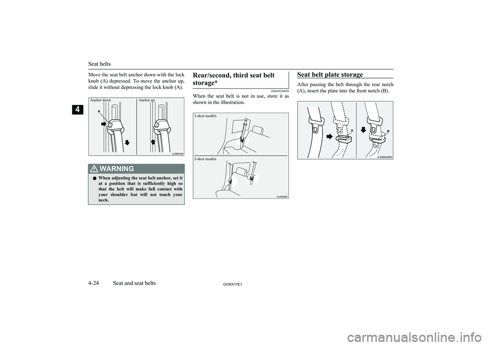 MITSUBISHI SHOGUN 2017 (in English) Repair Manual Move the seat belt anchor down with the lock
knob (A) depressed. To move the anchor up,
slide it without depressing the lock knob (A).Anchor down Anchor up
WARNINGl When adjusting the seat belt MITSUBISHI SHOGUN 2017 (in English) Repair Manual Move the seat belt anchor down with the lock
knob (A) depressed. To move the anchor up,
slide it without depressing the lock knob (A).Anchor down Anchor up
WARNINGl When adjusting the seat belt