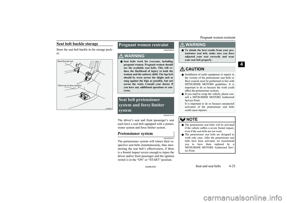 MITSUBISHI SHOGUN 2017 Owners Manual (in English) Seat belt buckle storage
Store the seat belt buckle in the storage pock-
et.
Rear/Second seatThird seat (5-door models)
Pregnant women restraint
E00405600064WARNINGlSeat belts work for everyone, MITSUBISHI SHOGUN 2017 Owners Manual (in English) Seat belt buckle storage
Store the seat belt buckle in the storage pock-
et.
Rear/Second seatThird seat (5-door models)
Pregnant women restraint
E00405600064WARNINGlSeat belts work for everyone,