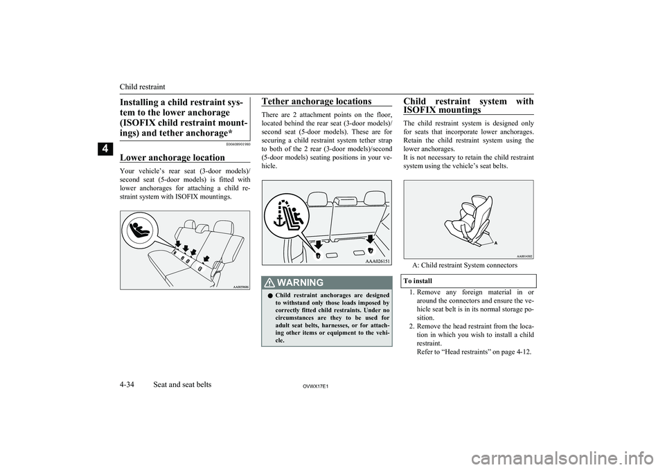 MITSUBISHI SHOGUN 2017   (in English) Manual PDF Installing a child restraint sys-tem to the lower anchorage (ISOFIX child restraint mount-ings) and tether anchorage*
E00408901980
Lower anchorage location
Your  vehicle’s  rear  seat  (3-door  mode