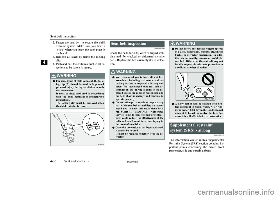 MITSUBISHI SHOGUN 2017 Owners Manual (in English) 2.Fasten the seat belt to secure the child
restraint system. Make sure you hear a “click” when you insert the latch plate in
the buckle.
3. Remove all slack by using the locking MITSUBISHI SHOGUN 2017 Owners Manual (in English) 2.Fasten the seat belt to secure the child
restraint system. Make sure you hear a “click” when you insert the latch plate in
the buckle.
3. Remove all slack by using the locking