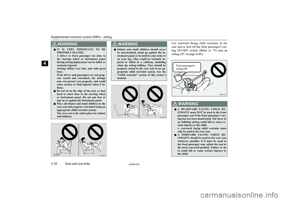 MITSUBISHI SHOGUN 2017   (in English) Manual PDF WARNINGlIT  IS  VERY  IMPORTANT  TO  BE
PROPERLY SEATED.
A  driver  or  front  passenger  too  close  to the  steering  wheel  or  instrument  panel
during airbag deployment can be killed or seriously