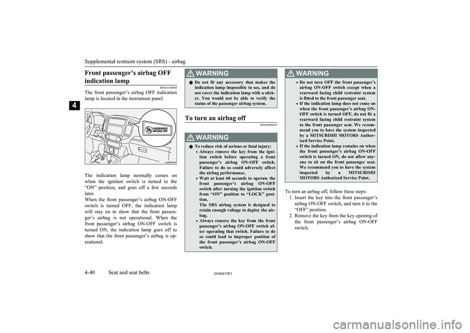 MITSUBISHI SHOGUN 2017 (in English) Owners Guide Front passenger’s airbag OFFindication lamp
E00411500068
The front passenger’s airbag OFF indication
lamp is located in the instrument panel.
The indication lamp normally comes on when MITSUBISHI SHOGUN 2017 (in English) Owners Guide Front passenger’s airbag OFFindication lamp
E00411500068
The front passenger’s airbag OFF indication
lamp is located in the instrument panel.
The indication lamp normally comes on when