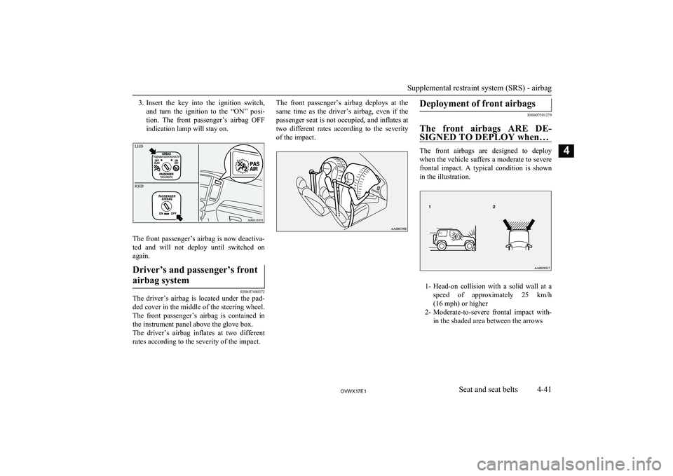 MITSUBISHI SHOGUN 2017 (in English) Manual Online 3.Insert the key into the ignition switch,
and turn the ignition to the “ON” posi-
tion. The front passenger’s airbag OFF
indication lamp will stay on.
The front passenger’s MITSUBISHI SHOGUN 2017 (in English) Manual Online 3.Insert the key into the ignition switch,
and turn the ignition to the “ON” posi-
tion. The front passenger’s airbag OFF
indication lamp will stay on.
The front passenger’s