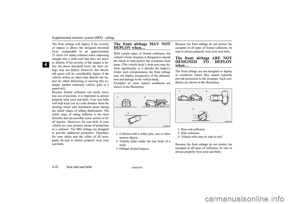 MITSUBISHI SHOGUN 2017 (in English) Manual Online The front airbags will deploy if the severityof impact is above the designed threshold
level, comparable to an approximately
25 km/h (16 mph) collision when impacting straight MITSUBISHI SHOGUN 2017 (in English) Manual Online The front airbags will deploy if the severityof impact is above the designed threshold
level, comparable to an approximately
25 km/h (16 mph) collision when impacting straight