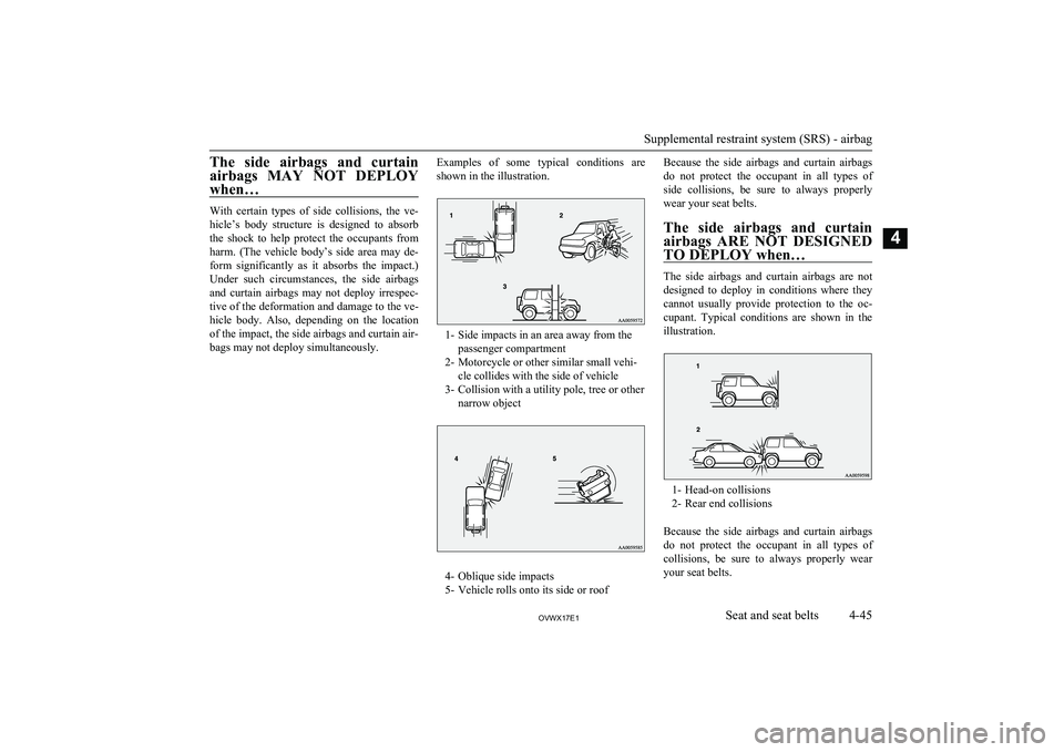 MITSUBISHI SHOGUN 2017 (in English) Manual Online The side airbags and curtainairbags MAY NOT DEPLOY
when…
With certain types of side collisions, the ve-
hicle’s body structure is designed to absorb
the shock to help prote MITSUBISHI SHOGUN 2017 (in English) Manual Online The side airbags and curtainairbags MAY NOT DEPLOY
when…
With certain types of side collisions, the ve-
hicle’s body structure is designed to absorb
the shock to help prote
