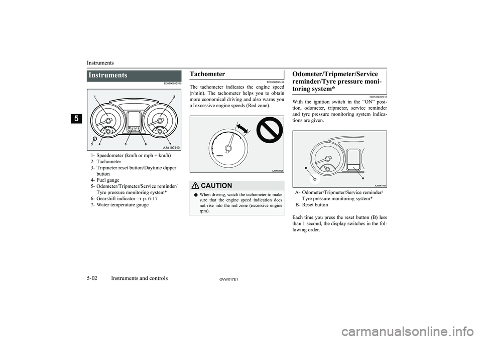 MITSUBISHI SHOGUN 2017  Owners Manual (in English) InstrumentsE00500102896
1- Speedometer (km/h or mph + km/h)
2- Tachometer
3- Tripmeter reset button/Daytime dipper button
4- Fuel gauge
5- Odometer/Tripmeter/Service reminder/ Tyre pressure monitoring