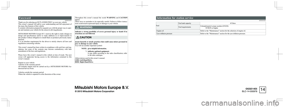 MITSUBISHI OUTLANDER PHEV 2014 Owners Manual (in English) ForewordE09200105969
Thank you for selecting an OUTLANDER PHEV as your new vehicle.
This owner’s manual will add to your understanding and full enjoyment of
the many fine features of this MITSUBISHI OUTLANDER PHEV 2014 Owners Manual (in English) ForewordE09200105969
Thank you for selecting an OUTLANDER PHEV as your new vehicle.
This owner’s manual will add to your understanding and full enjoyment of
the many fine features of this