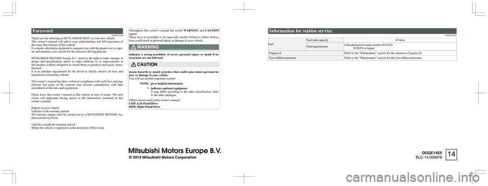 MITSUBISHI OUTLANDER PHEV 2014  Owners Manual (in English) ForewordE09200105969
Thank you for selecting an OUTLANDER PHEV as your new vehicle.
This  owner’s  manual  will  add  to  your  understanding  and  full  enjoyment  of
the many fine features of this