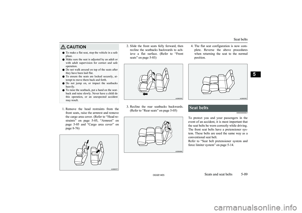MITSUBISHI OUTLANDER PHEV 2014 Owners Manual (in English) CAUTIONlTo make a flat seat, stop the vehicle in a safe
place.
l Make sure the seat is adjusted by an adult or
with adult supervision for correct and safe
operation.
l Do not walk around on MITSUBISHI OUTLANDER PHEV 2014 Owners Manual (in English) CAUTIONlTo make a flat seat, stop the vehicle in a safe
place.
l Make sure the seat is adjusted by an adult or
with adult supervision for correct and safe
operation.
l Do not walk around on