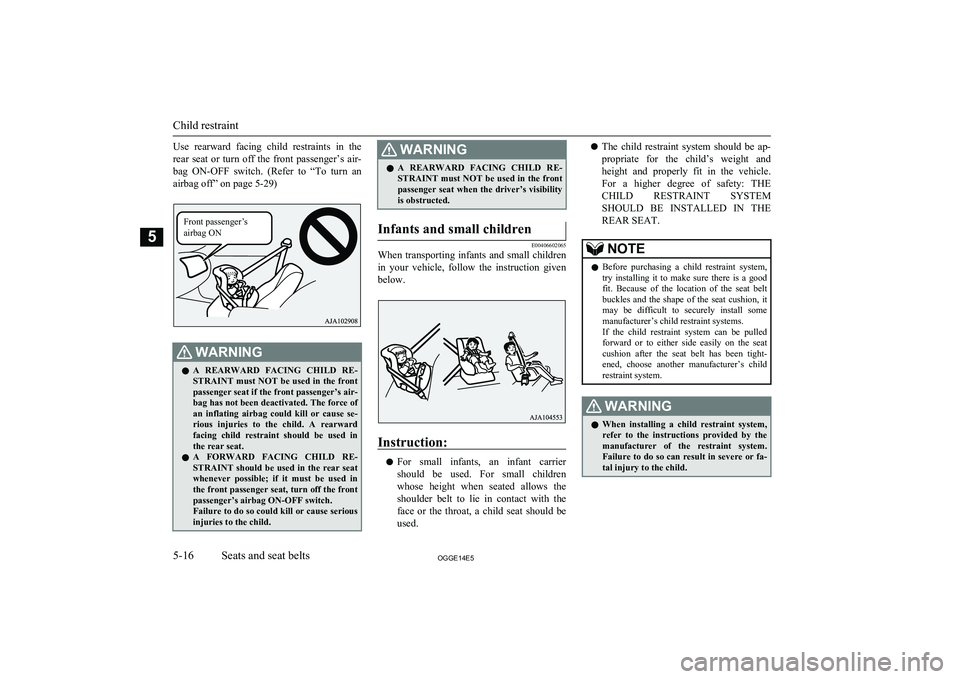 MITSUBISHI OUTLANDER PHEV 2014 Owners Manual (in English) Use rearward facing child restraints in the
rear seat or turn off the front passenger’s air- bag ON-OFF switch. (Refer to “To turn an airbag off” on page 5-29)WARNINGl A RE MITSUBISHI OUTLANDER PHEV 2014 Owners Manual (in English) Use rearward facing child restraints in the
rear seat or turn off the front passenger’s air- bag ON-OFF switch. (Refer to “To turn an airbag off” on page 5-29)WARNINGl A RE