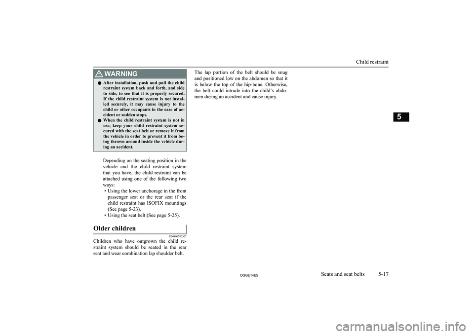MITSUBISHI OUTLANDER PHEV 2014 Owners Manual (in English) WARNINGlAfter installation, push and pull the child
restraint system back and forth, and sideto side, to see that it is properly secured.
If the child restraint system is not MITSUBISHI OUTLANDER PHEV 2014 Owners Manual (in English) WARNINGlAfter installation, push and pull the child
restraint system back and forth, and sideto side, to see that it is properly secured.
If the child restraint system is not