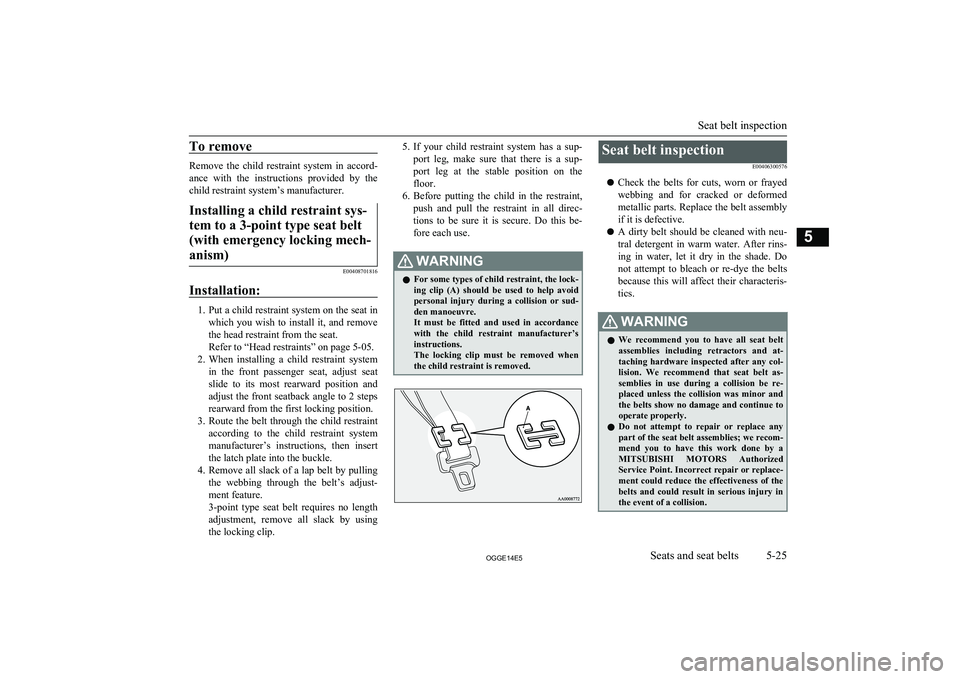 MITSUBISHI OUTLANDER PHEV 2014 Owners Manual (in English) To remove
Remove the child restraint system in accord-
ance with the instructions provided by the
child restraint system’s manufacturer.
Installing a child restraint sys-
tem to a 3-poin MITSUBISHI OUTLANDER PHEV 2014 Owners Manual (in English) To remove
Remove the child restraint system in accord-
ance with the instructions provided by the
child restraint system’s manufacturer.
Installing a child restraint sys-
tem to a 3-poin