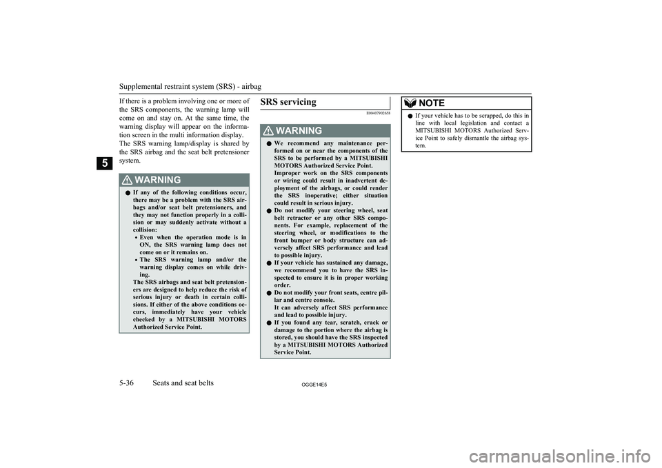 MITSUBISHI OUTLANDER PHEV 2014 Owners Manual (in English) If there is a problem involving one or more of
the SRS components, the warning lamp will come on and stay on. At the same time, the
warning display will appear on the informa- tio MITSUBISHI OUTLANDER PHEV 2014 Owners Manual (in English) If there is a problem involving one or more of
the SRS components, the warning lamp will come on and stay on. At the same time, the
warning display will appear on the informa- tio
