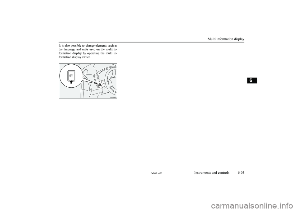 MITSUBISHI OUTLANDER PHEV 2014 Owners Manual (in English) It is also possible to change elements such as
the language and units used on the multi in- formation display by operating the multi in- formation display switch.
Multi information displ MITSUBISHI OUTLANDER PHEV 2014 Owners Manual (in English) It is also possible to change elements such as
the language and units used on the multi in- formation display by operating the multi in- formation display switch.
Multi information displ