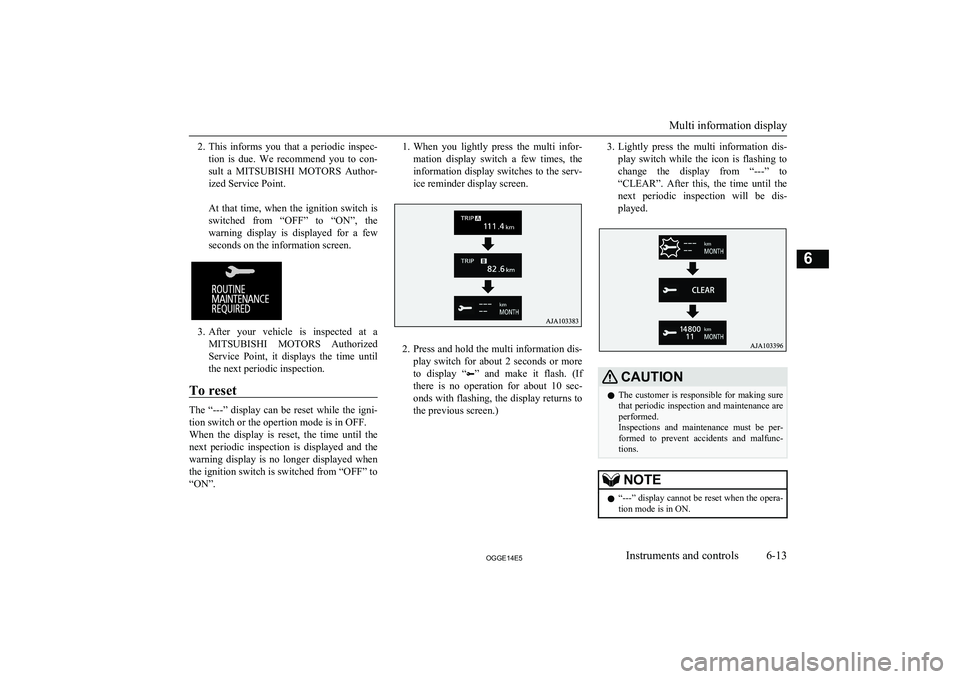 MITSUBISHI OUTLANDER PHEV 2014 Owners Manual (in English) 2.This informs you that a periodic inspec-
tion is due. We recommend you to con-
sult a MITSUBISHI MOTORS Author-
ized Service Point.
At that time, when the ignition switch i MITSUBISHI OUTLANDER PHEV 2014 Owners Manual (in English) 2.This informs you that a periodic inspec-
tion is due. We recommend you to con-
sult a MITSUBISHI MOTORS Author-
ized Service Point.
At that time, when the ignition switch i