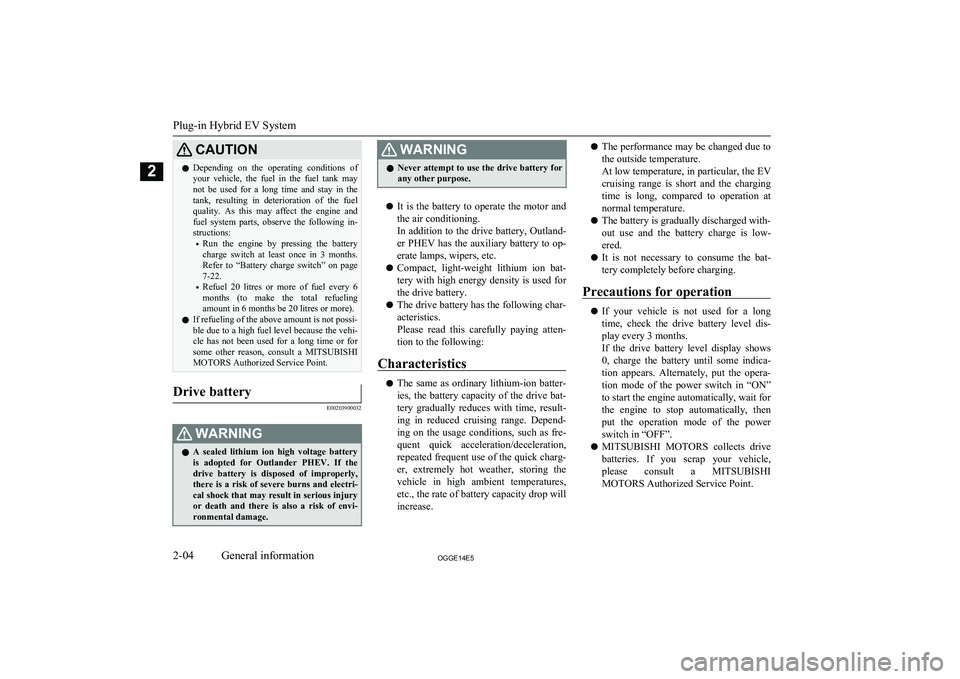 MITSUBISHI OUTLANDER PHEV 2014 Owners Manual (in English) CAUTIONlDepending on the operating conditions of
your vehicle, the fuel in the fuel tank may
not be used for a long time and stay in the tank, resulting in deterioration of MITSUBISHI OUTLANDER PHEV 2014 Owners Manual (in English) CAUTIONlDepending on the operating conditions of
your vehicle, the fuel in the fuel tank may
not be used for a long time and stay in the tank, resulting in deterioration of