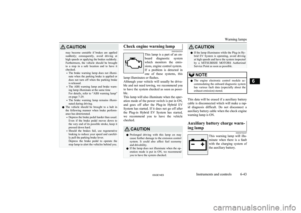 MITSUBISHI OUTLANDER PHEV 2014 Owners Manual (in English) CAUTIONmay become unstable if brakes are appliedsuddenly; consequently, avoid driving at
high speeds or applying the brakes suddenly. Furthermore, the vehicle should be brought
to a s MITSUBISHI OUTLANDER PHEV 2014 Owners Manual (in English) CAUTIONmay become unstable if brakes are appliedsuddenly; consequently, avoid driving at
high speeds or applying the brakes suddenly. Furthermore, the vehicle should be brought
to a s