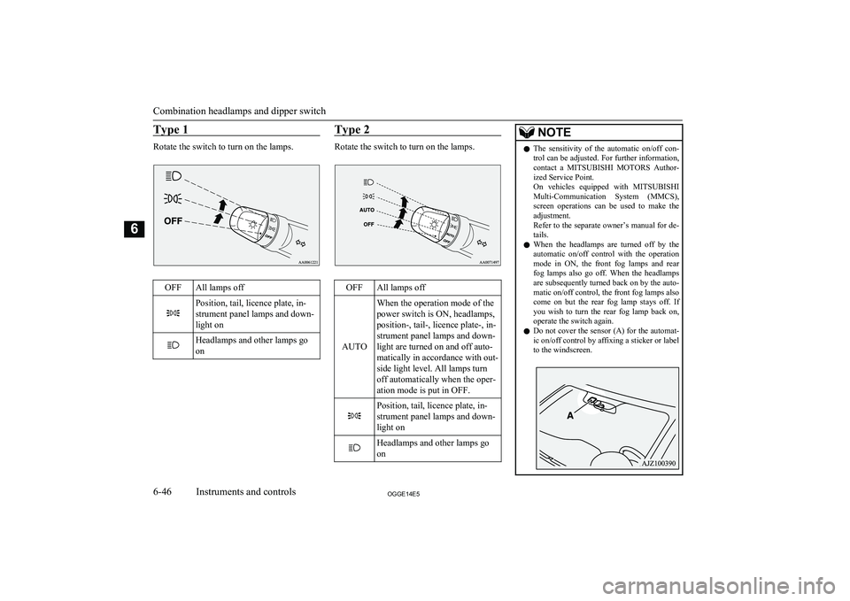 MITSUBISHI OUTLANDER PHEV 2014  Owners Manual (in English) Type 1
Rotate the switch to turn on the lamps.
OFFAll lamps offPosition, tail, licence plate, in-
strument panel lamps and down-
light onHeadlamps and other lamps go
onType 2
Rotate the switch to turn
