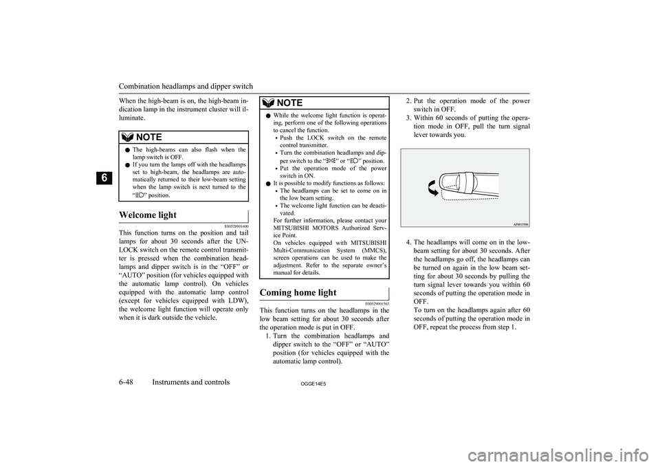 MITSUBISHI OUTLANDER PHEV 2014 Owners Manual (in English) When the high-beam is on, the high-beam in-dication lamp in the instrument cluster will il-
luminate.NOTEl The high-beams can also flash when the
lamp switch is OFF.
l If you turn the lamps off MITSUBISHI OUTLANDER PHEV 2014 Owners Manual (in English) When the high-beam is on, the high-beam in-dication lamp in the instrument cluster will il-
luminate.NOTEl The high-beams can also flash when the
lamp switch is OFF.
l If you turn the lamps off