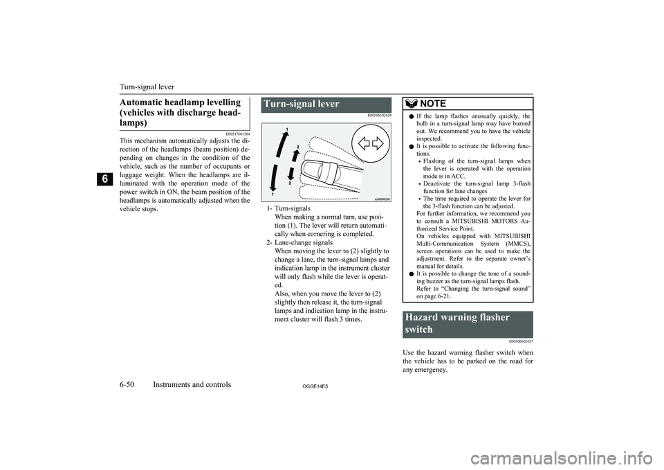 MITSUBISHI OUTLANDER PHEV 2014 Owners Manual (in English) Automatic headlamp levelling(vehicles with discharge head- lamps)
E00517601564
This mechanism automatically adjusts the di-
rection of the headlamps (beam position) de-
pending on changes in MITSUBISHI OUTLANDER PHEV 2014 Owners Manual (in English) Automatic headlamp levelling(vehicles with discharge head- lamps)
E00517601564
This mechanism automatically adjusts the di-
rection of the headlamps (beam position) de-
pending on changes in