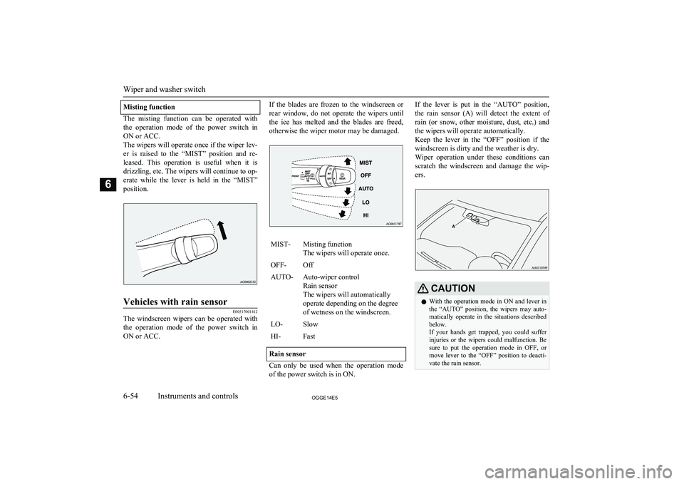 MITSUBISHI OUTLANDER PHEV 2014 Owners Manual (in English) Misting function
The misting function can be operated withthe operation mode of the power switch in
ON or ACC.
The wipers will operate once if the wiper lev- er is raised to the “M MITSUBISHI OUTLANDER PHEV 2014 Owners Manual (in English) Misting function
The misting function can be operated withthe operation mode of the power switch in
ON or ACC.
The wipers will operate once if the wiper lev- er is raised to the “M