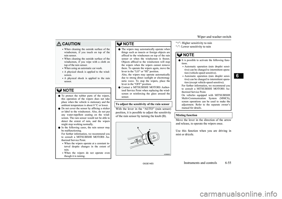 MITSUBISHI OUTLANDER PHEV 2014 Owners Manual (in English) CAUTION•When cleaning the outside surface of the
windscreen, if you touch on top of the
rain sensor.
• When cleaning the outside surface of the
windscreen, if you wipe with MITSUBISHI OUTLANDER PHEV 2014 Owners Manual (in English) CAUTION•When cleaning the outside surface of the
windscreen, if you touch on top of the
rain sensor.
• When cleaning the outside surface of the
windscreen, if you wipe with