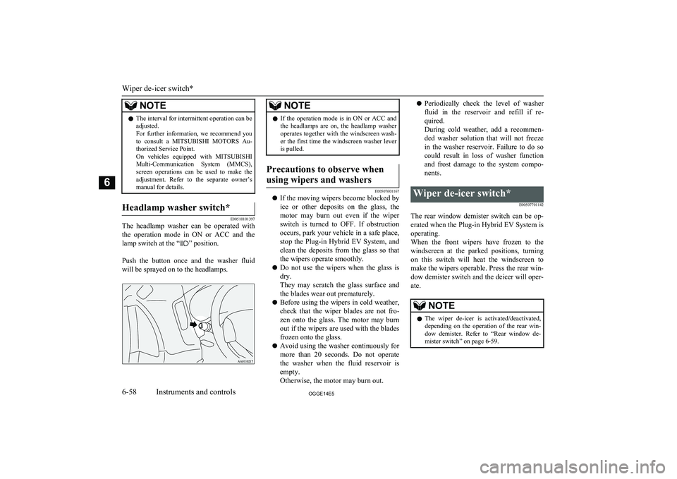MITSUBISHI OUTLANDER PHEV 2014 Owners Manual (in English) NOTElThe interval for intermittent operation can be
adjusted.
For further information, we recommend you to consult a MITSUBISHI MOTORS Au-
thorized Service Point.
On vehicles equipped wit MITSUBISHI OUTLANDER PHEV 2014 Owners Manual (in English) NOTElThe interval for intermittent operation can be
adjusted.
For further information, we recommend you to consult a MITSUBISHI MOTORS Au-
thorized Service Point.
On vehicles equipped wit