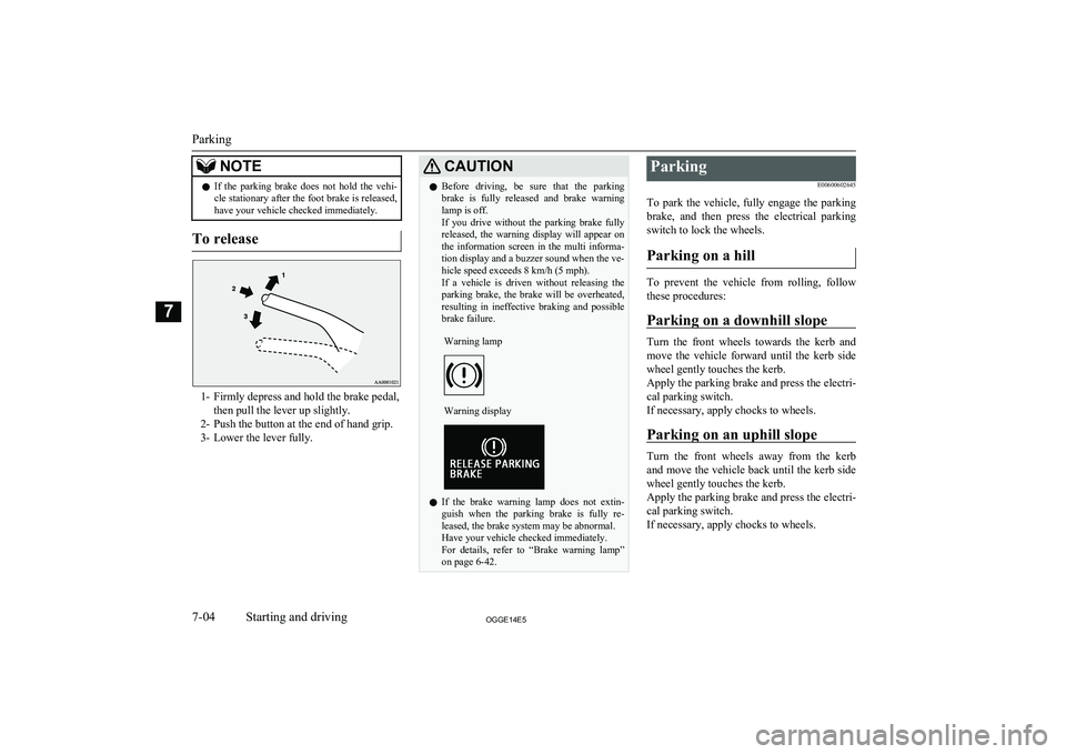 MITSUBISHI OUTLANDER PHEV 2014 Owners Manual (in English) NOTElIf the parking brake does not hold the vehi-
cle stationary after the foot brake is released,
have your vehicle checked immediately.
To release
1- Firmly depress and hold the brake pedal, MITSUBISHI OUTLANDER PHEV 2014 Owners Manual (in English) NOTElIf the parking brake does not hold the vehi-
cle stationary after the foot brake is released,
have your vehicle checked immediately.
To release
1- Firmly depress and hold the brake pedal,