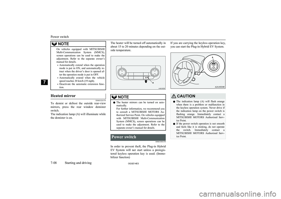 MITSUBISHI OUTLANDER PHEV 2014 Owners Manual (in English) NOTEOn vehicles equipped with MITSUBISHI
Multi-Communication System (MMCS),
screen operations can be used to make the adjustment. Refer to the separate owner’s
manual for details.
MITSUBISHI OUTLANDER PHEV 2014 Owners Manual (in English) NOTEOn vehicles equipped with MITSUBISHI
Multi-Communication System (MMCS),
screen operations can be used to make the adjustment. Refer to the separate owner’s
manual for details.