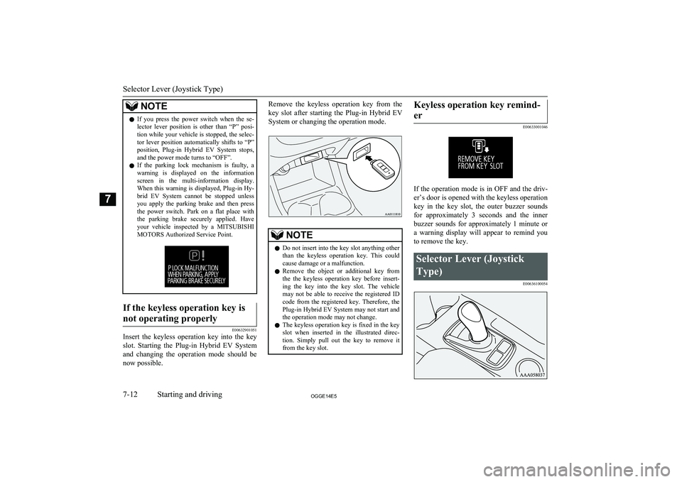 MITSUBISHI OUTLANDER PHEV 2014 Owners Manual (in English) NOTElIf you press the power switch when the se-
lector lever position is other than “P” posi-tion while your vehicle is stopped, the selec-
tor lever position automatically shif MITSUBISHI OUTLANDER PHEV 2014 Owners Manual (in English) NOTElIf you press the power switch when the se-
lector lever position is other than “P” posi-tion while your vehicle is stopped, the selec-
tor lever position automatically shif