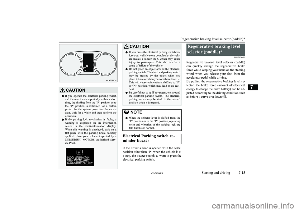 MITSUBISHI OUTLANDER PHEV 2014 Owners Manual (in English) CAUTIONlIf you operate the electrical parking switch
and the select lever repeatedly within a short
time, the shifting from the “P” position or to the “P” position is restrained for MITSUBISHI OUTLANDER PHEV 2014 Owners Manual (in English) CAUTIONlIf you operate the electrical parking switch
and the select lever repeatedly within a short
time, the shifting from the “P” position or to the “P” position is restrained for