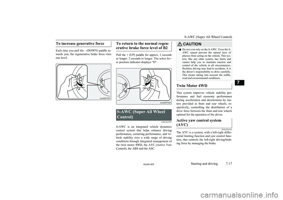 MITSUBISHI OUTLANDER PHEV 2014 Owners Manual (in English) To increase generative force
Each time you pull the - (DOWN) paddle to-
wards you, the regenerative brake force rises one level.
To return to the normal regen-
erative brake force level MITSUBISHI OUTLANDER PHEV 2014 Owners Manual (in English) To increase generative force
Each time you pull the - (DOWN) paddle to-
wards you, the regenerative brake force rises one level.
To return to the normal regen-
erative brake force level