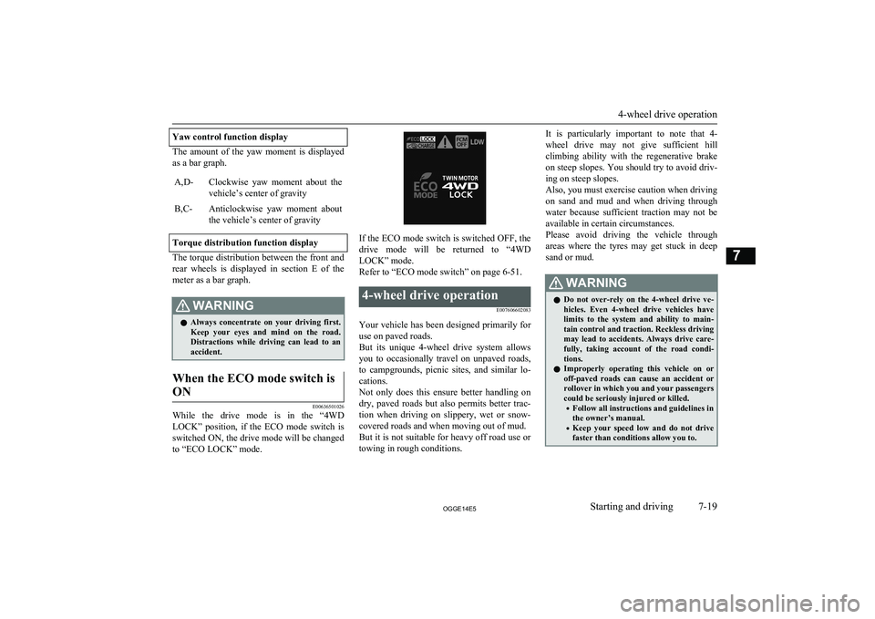 MITSUBISHI OUTLANDER PHEV 2014 Owners Manual (in English) Yaw control function display
The amount of the yaw moment is displayed
as a bar graph.
A,D-Clockwise yaw moment about the vehicle’s center of gravityB,C-Anticlockwise yaw moment about
MITSUBISHI OUTLANDER PHEV 2014 Owners Manual (in English) Yaw control function display
The amount of the yaw moment is displayed
as a bar graph.
A,D-Clockwise yaw moment about the vehicle’s center of gravityB,C-Anticlockwise yaw moment about