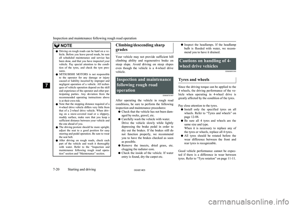 MITSUBISHI OUTLANDER PHEV 2014  Owners Manual (in English) NOTElDriving on rough roads can be hard on a ve-
hicle.  Before  you  leave  paved  roads,  be  sure all  scheduled  maintenance  and  service  has
been done, and that you have inspected your vehicle.