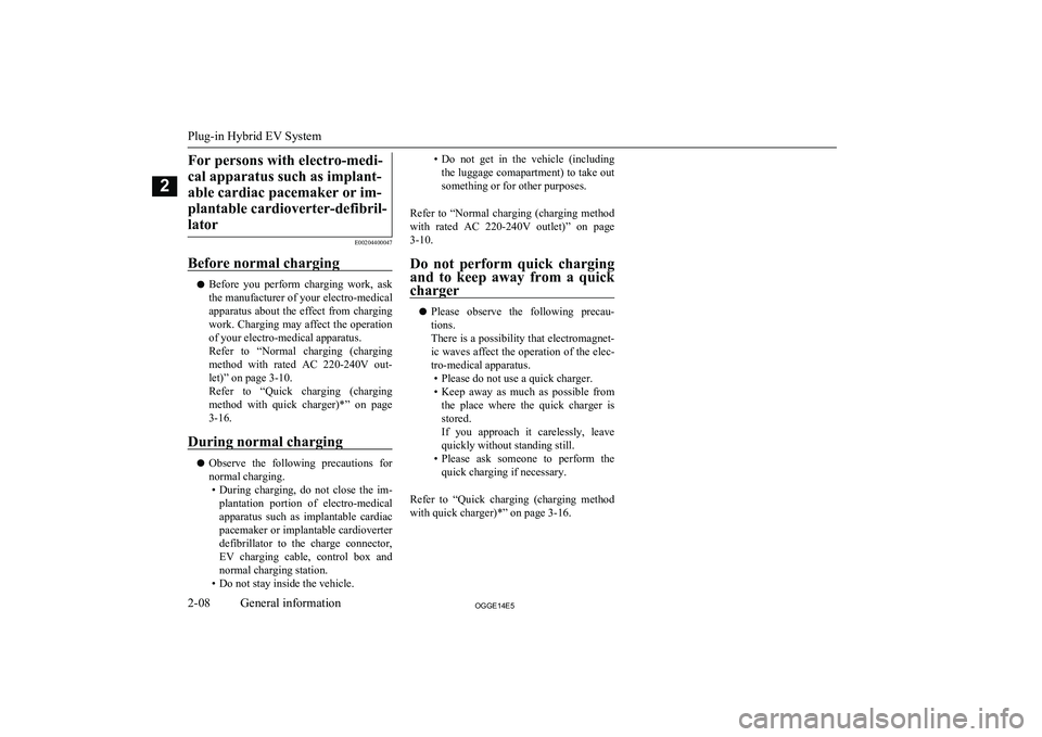MITSUBISHI OUTLANDER PHEV 2014 (in English) Owners Guide For persons with electro-medi-cal apparatus such as implant- able cardiac pacemaker or im-plantable cardioverter-defibril-lator
E00204400047
Before normal charging
l Before you perform charging wo MITSUBISHI OUTLANDER PHEV 2014 (in English) Owners Guide For persons with electro-medi-cal apparatus such as implant- able cardiac pacemaker or im-plantable cardioverter-defibril-lator
E00204400047
Before normal charging
l Before you perform charging wo