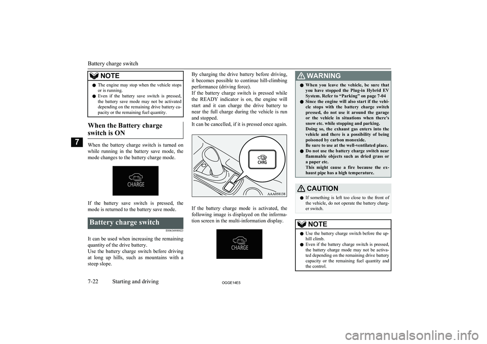 MITSUBISHI OUTLANDER PHEV 2014 Owners Manual (in English) NOTElThe engine may stop when the vehicle stops
or is running.
l Even if the battery save switch is pressed,
the battery save mode may not be activated
depending on the remaining MITSUBISHI OUTLANDER PHEV 2014 Owners Manual (in English) NOTElThe engine may stop when the vehicle stops
or is running.
l Even if the battery save switch is pressed,
the battery save mode may not be activated
depending on the remaining