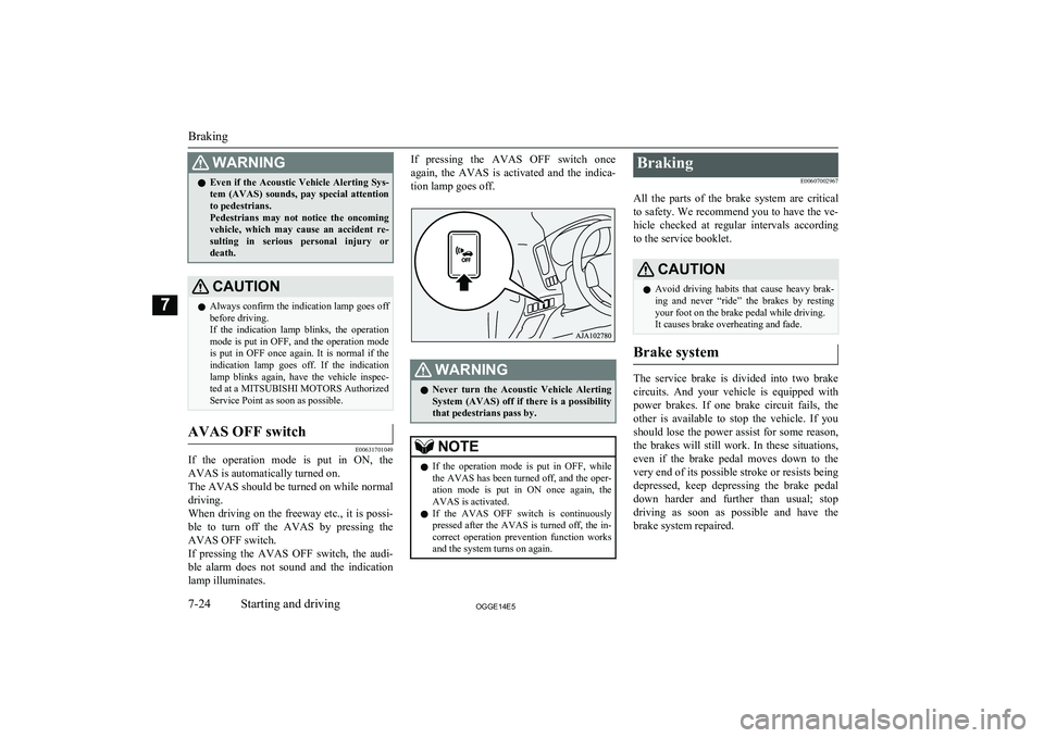 MITSUBISHI OUTLANDER PHEV 2014 Owners Manual (in English) WARNINGlEven if the Acoustic Vehicle Alerting Sys-
tem (AVAS) sounds, pay special attention
to pedestrians.
Pedestrians may not notice the oncoming vehicle, which may cause an accident MITSUBISHI OUTLANDER PHEV 2014 Owners Manual (in English) WARNINGlEven if the Acoustic Vehicle Alerting Sys-
tem (AVAS) sounds, pay special attention
to pedestrians.
Pedestrians may not notice the oncoming vehicle, which may cause an accident