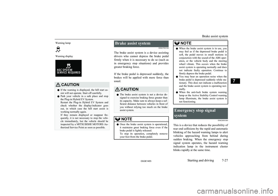 MITSUBISHI OUTLANDER PHEV 2014 Owners Manual (in English) Warning lampWarning displayCAUTIONlIf the warning is displayed, the hill start as-
sist will not operate. Start off carefully.
l Park your vehicle in a safe place and stop
the Plug-in MITSUBISHI OUTLANDER PHEV 2014 Owners Manual (in English) Warning lampWarning displayCAUTIONlIf the warning is displayed, the hill start as-
sist will not operate. Start off carefully.
l Park your vehicle in a safe place and stop
the Plug-in