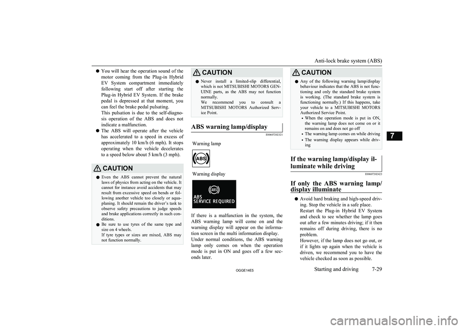 MITSUBISHI OUTLANDER PHEV 2014 Owners Manual (in English) lYou will hear the operation sound of the
motor coming from the Plug-in Hybrid
EV System compartment immediately following start off after starting the
Plug-in Hybrid EV System. If t MITSUBISHI OUTLANDER PHEV 2014 Owners Manual (in English) lYou will hear the operation sound of the
motor coming from the Plug-in Hybrid
EV System compartment immediately following start off after starting the
Plug-in Hybrid EV System. If t