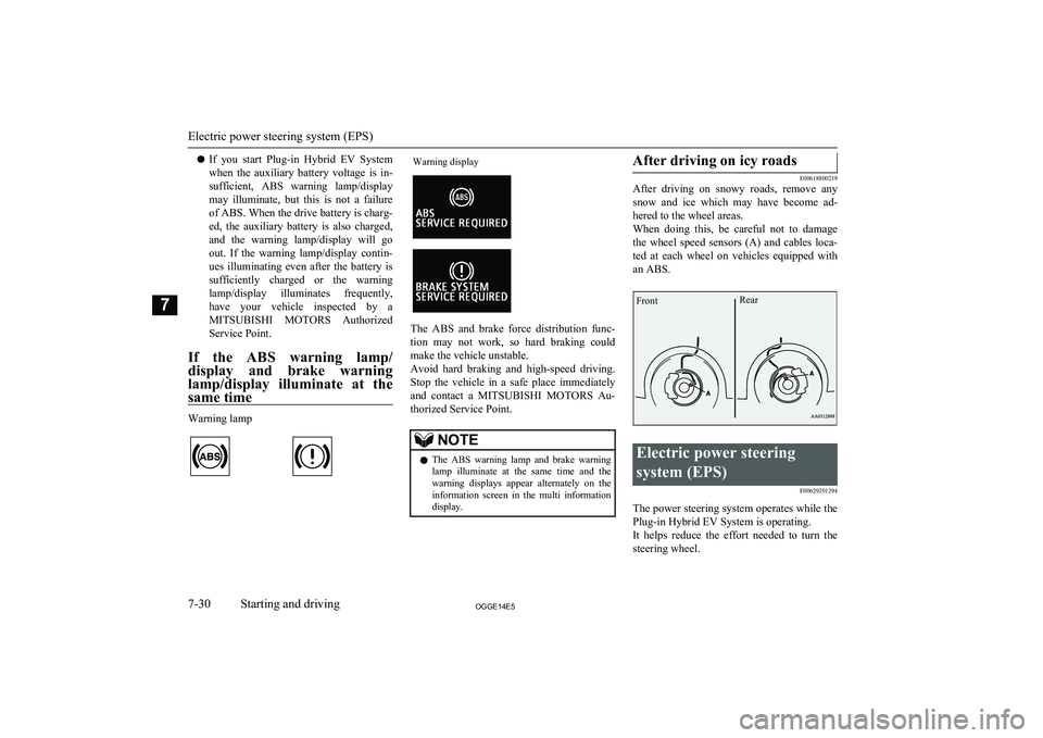 MITSUBISHI OUTLANDER PHEV 2014 Owners Manual (in English) lIf you start Plug-in Hybrid EV System
when the auxiliary battery voltage is in-
sufficient, ABS warning lamp/display may illuminate, but this is not a failure
of ABS. When the d MITSUBISHI OUTLANDER PHEV 2014 Owners Manual (in English) lIf you start Plug-in Hybrid EV System
when the auxiliary battery voltage is in-
sufficient, ABS warning lamp/display may illuminate, but this is not a failure
of ABS. When the d
