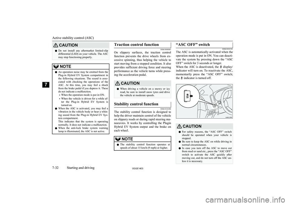 MITSUBISHI OUTLANDER PHEV 2014 Owners Manual (in English) CAUTIONlDo not install any aftermarket limited-slip
differential (LSD) on your vehicle. The ASC
may stop functioning properly.NOTEl An operation noise may be emitted from the
Plug-in Hybr MITSUBISHI OUTLANDER PHEV 2014 Owners Manual (in English) CAUTIONlDo not install any aftermarket limited-slip
differential (LSD) on your vehicle. The ASC
may stop functioning properly.NOTEl An operation noise may be emitted from the
Plug-in Hybr