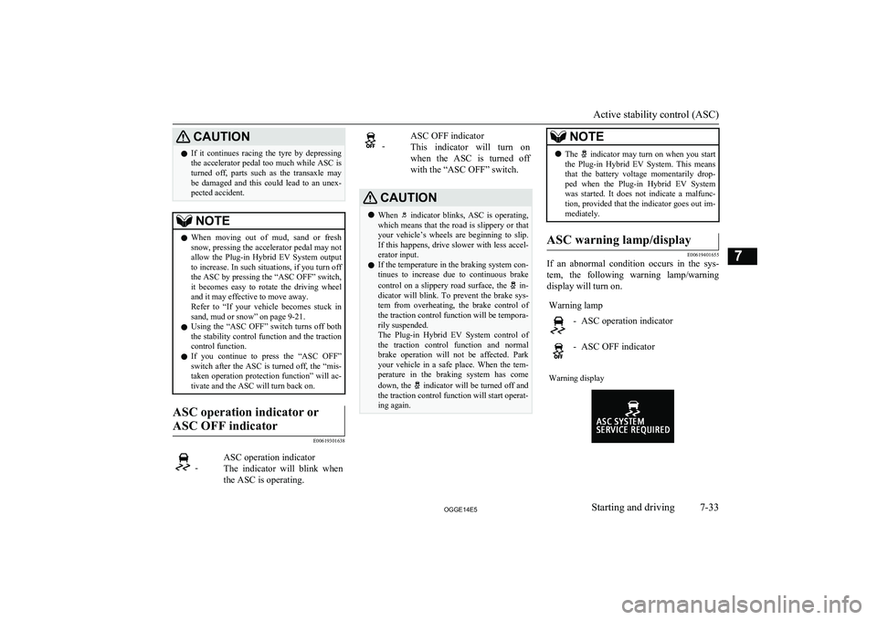 MITSUBISHI OUTLANDER PHEV 2014 Owners Manual (in English) CAUTIONlIf it continues racing the tyre by depressing
the accelerator pedal too much while ASC is turned off, parts such as the transaxle may
be damaged and this could lead to an MITSUBISHI OUTLANDER PHEV 2014 Owners Manual (in English) CAUTIONlIf it continues racing the tyre by depressing
the accelerator pedal too much while ASC is turned off, parts such as the transaxle may
be damaged and this could lead to an