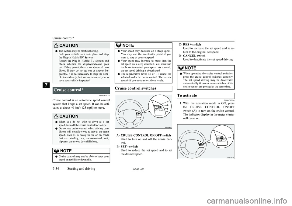 MITSUBISHI OUTLANDER PHEV 2014 Owners Manual (in English) CAUTIONlThe system may be malfunctioning.
Park your vehicle in a safe place and stop
the Plug-in Hybrid EV System.
Restart the Plug-in Hybrid EV System and check whether the display/i MITSUBISHI OUTLANDER PHEV 2014 Owners Manual (in English) CAUTIONlThe system may be malfunctioning.
Park your vehicle in a safe place and stop
the Plug-in Hybrid EV System.
Restart the Plug-in Hybrid EV System and check whether the display/i