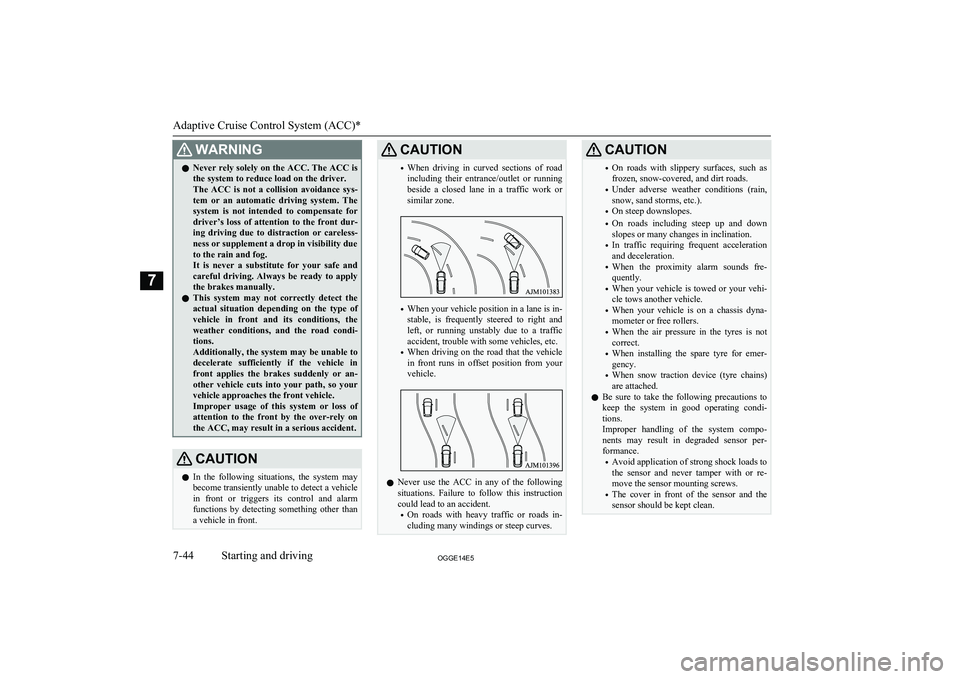 MITSUBISHI OUTLANDER PHEV 2014 Owners Manual (in English) WARNINGlNever rely solely on the ACC. The ACC is
the system to reduce load on the driver.
The ACC is not a collision avoidance sys-
tem or an automatic driving system. The system is not MITSUBISHI OUTLANDER PHEV 2014 Owners Manual (in English) WARNINGlNever rely solely on the ACC. The ACC is
the system to reduce load on the driver.
The ACC is not a collision avoidance sys-
tem or an automatic driving system. The system is not