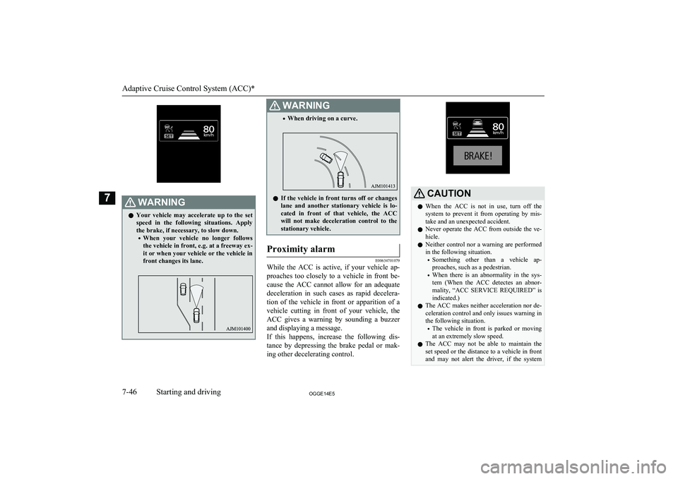 MITSUBISHI OUTLANDER PHEV 2014 Owners Manual (in English) WARNINGlYour vehicle may accelerate up to the set
speed in the following situations. Apply the brake, if necessary, to slow down.
• When your vehicle no longer follows
the vehicle i MITSUBISHI OUTLANDER PHEV 2014 Owners Manual (in English) WARNINGlYour vehicle may accelerate up to the set
speed in the following situations. Apply the brake, if necessary, to slow down.
• When your vehicle no longer follows
the vehicle i