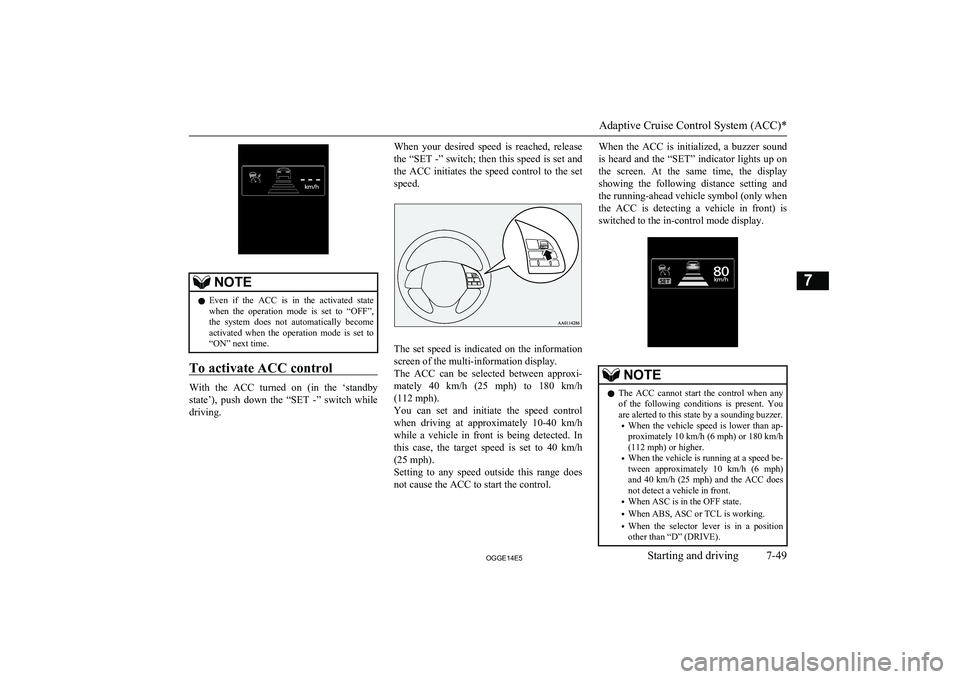 MITSUBISHI OUTLANDER PHEV 2014 Owners Manual (in English) NOTElEven if the ACC is in the activated state
when the operation mode is set to “OFF”,
the system does not automatically become
activated when the operation mode is set MITSUBISHI OUTLANDER PHEV 2014 Owners Manual (in English) NOTElEven if the ACC is in the activated state
when the operation mode is set to “OFF”,
the system does not automatically become
activated when the operation mode is set