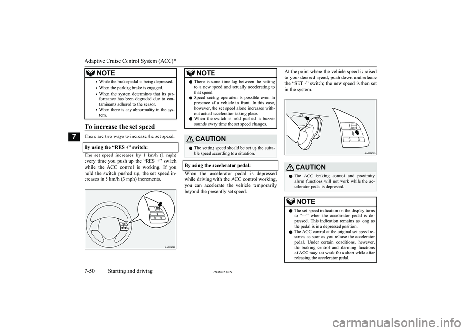 MITSUBISHI OUTLANDER PHEV 2014 Owners Manual (in English) NOTE•While the brake pedal is being depressed.
• When the parking brake is engaged.
• When the system determines that its per-
formance has been degraded due to con- taminants adhere MITSUBISHI OUTLANDER PHEV 2014 Owners Manual (in English) NOTE•While the brake pedal is being depressed.
• When the parking brake is engaged.
• When the system determines that its per-
formance has been degraded due to con- taminants adhere