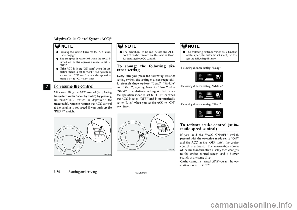 MITSUBISHI OUTLANDER PHEV 2014 Owners Manual (in English) NOTElPressing the switch turns off the ACC even
if it is engaged.
l The set speed is cancelled when the ACC is
turned off or the operation mode is set to
“OFF”.
l If the ACC MITSUBISHI OUTLANDER PHEV 2014 Owners Manual (in English) NOTElPressing the switch turns off the ACC even
if it is engaged.
l The set speed is cancelled when the ACC is
turned off or the operation mode is set to
“OFF”.
l If the ACC