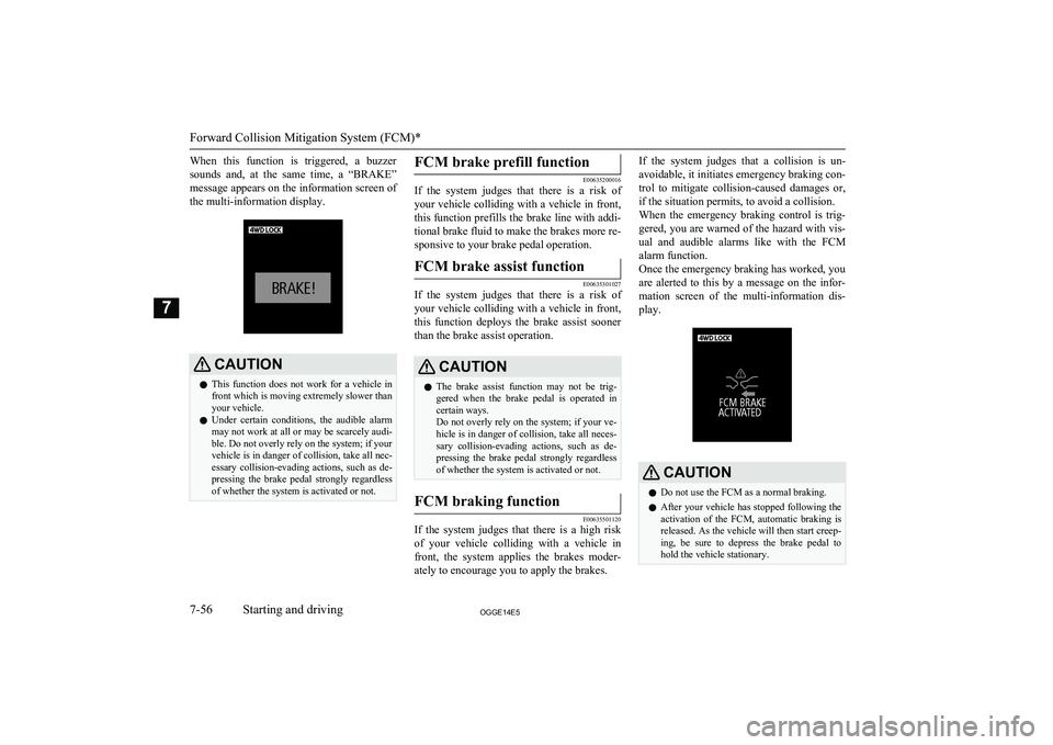 MITSUBISHI OUTLANDER PHEV 2014 Owners Manual (in English) When this function is triggered, a buzzer
sounds and, at the same time, a “BRAKE” message appears on the information screen of
the multi-information display.CAUTIONl This function d MITSUBISHI OUTLANDER PHEV 2014 Owners Manual (in English) When this function is triggered, a buzzer
sounds and, at the same time, a “BRAKE” message appears on the information screen of
the multi-information display.CAUTIONl This function d