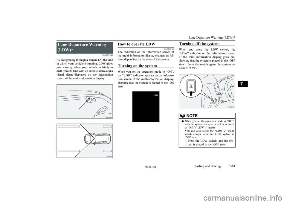 MITSUBISHI OUTLANDER PHEV 2014 Owners Manual (in English) Lane Departure Warning(LDW)* E00635701021
By recognizing through a camera (A) the lane
in which your vehicle is running, LDW gives you warning when your vehicle is likely to drift from its lane MITSUBISHI OUTLANDER PHEV 2014 Owners Manual (in English) Lane Departure Warning(LDW)* E00635701021
By recognizing through a camera (A) the lane
in which your vehicle is running, LDW gives you warning when your vehicle is likely to drift from its lane